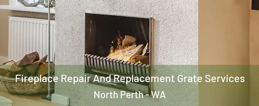 Fireplace Repair And Replacement Grate Services North Perth - WA