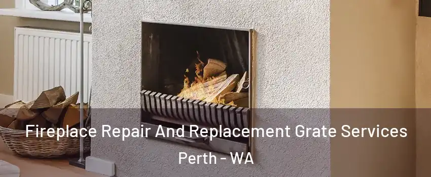 Fireplace Repair And Replacement Grate Services Perth - WA