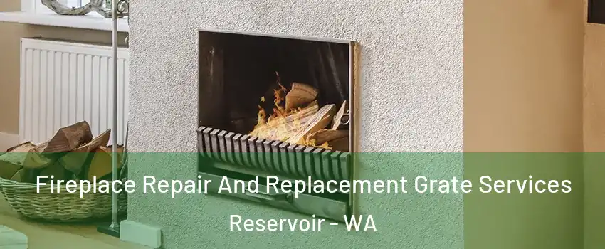 Fireplace Repair And Replacement Grate Services Reservoir - WA