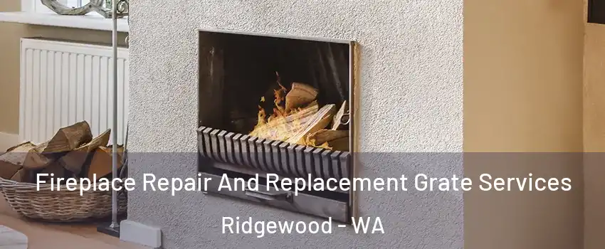 Fireplace Repair And Replacement Grate Services Ridgewood - WA
