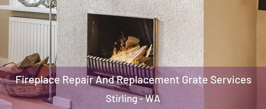 Fireplace Repair And Replacement Grate Services Stirling - WA
