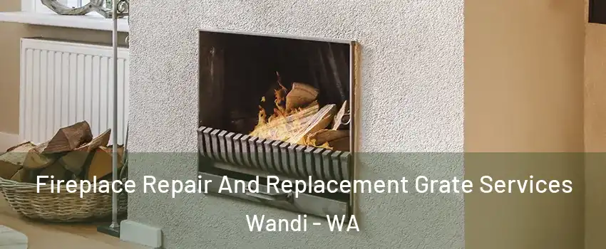 Fireplace Repair And Replacement Grate Services Wandi - WA