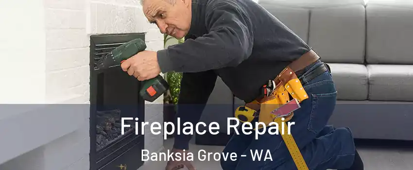 Fireplace Repair Banksia Grove - WA