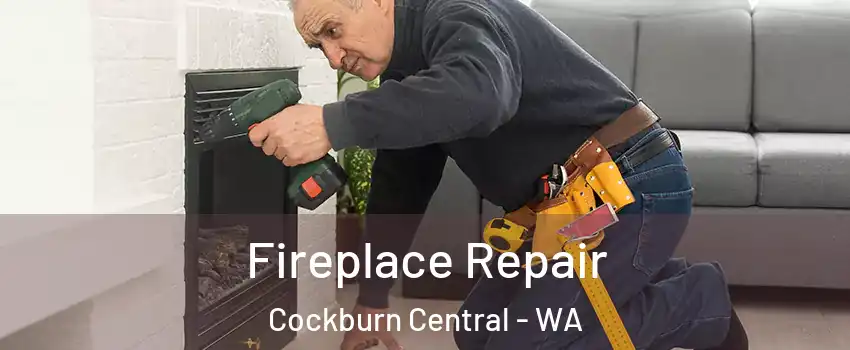 Fireplace Repair Cockburn Central - WA