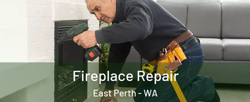 Fireplace Repair East Perth - WA
