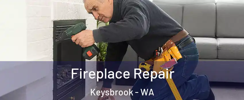 Fireplace Repair Keysbrook - WA