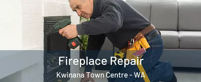 Fireplace Repair Kwinana Town Centre - WA