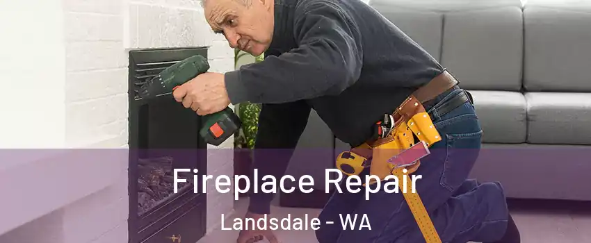 Fireplace Repair Landsdale - WA