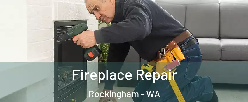 Fireplace Repair Rockingham - WA