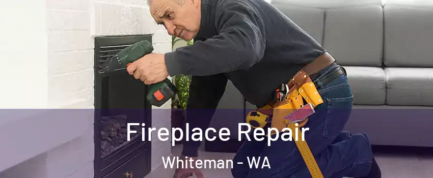 Fireplace Repair Whiteman - WA