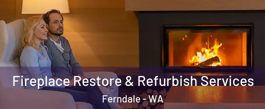 Fireplace Restore & Refurbish Services Ferndale - WA