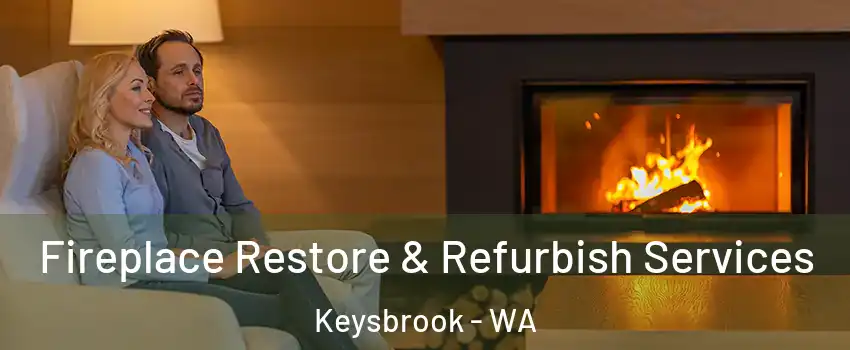 Fireplace Restore & Refurbish Services Keysbrook - WA