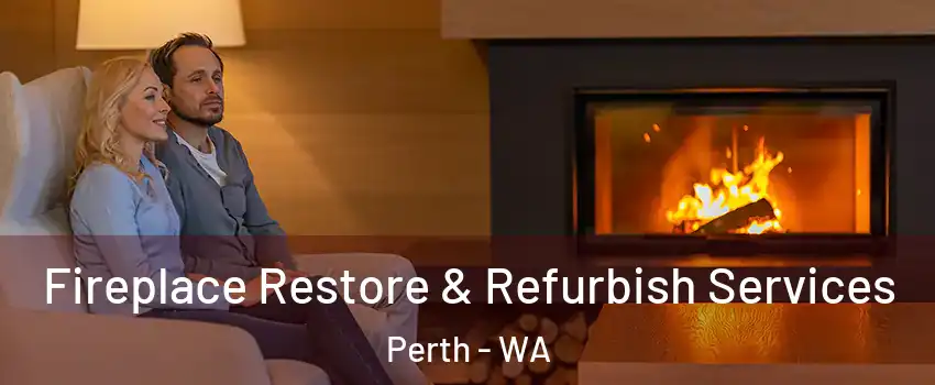 Fireplace Restore & Refurbish Services Perth - WA