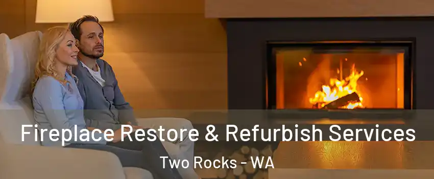 Fireplace Restore & Refurbish Services Two Rocks - WA