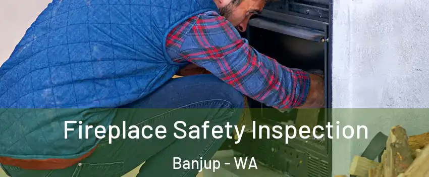 Fireplace Safety Inspection Banjup - WA