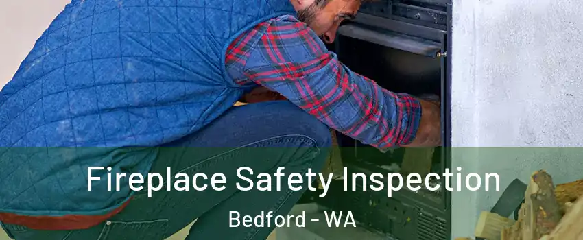 Fireplace Safety Inspection Bedford - WA