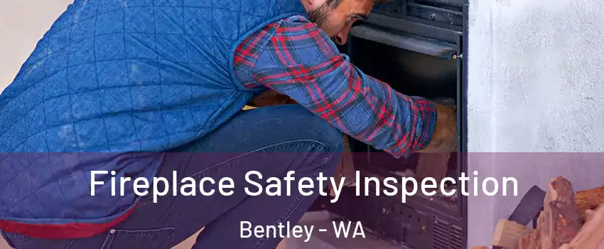 Fireplace Safety Inspection Bentley - WA