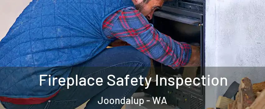 Fireplace Safety Inspection Joondalup - WA
