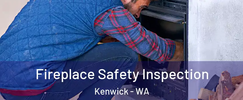 Fireplace Safety Inspection Kenwick - WA