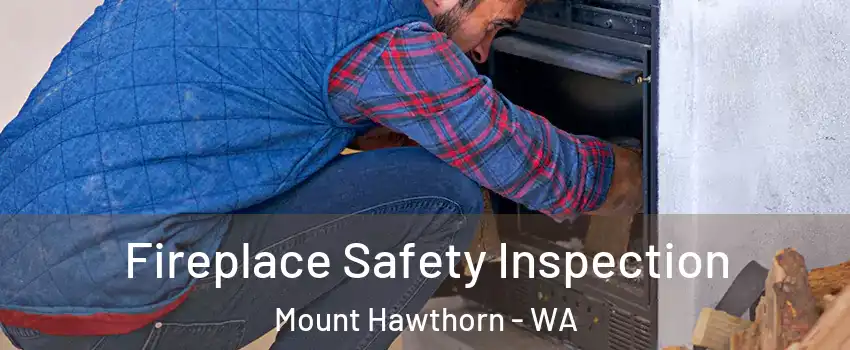 Fireplace Safety Inspection Mount Hawthorn - WA