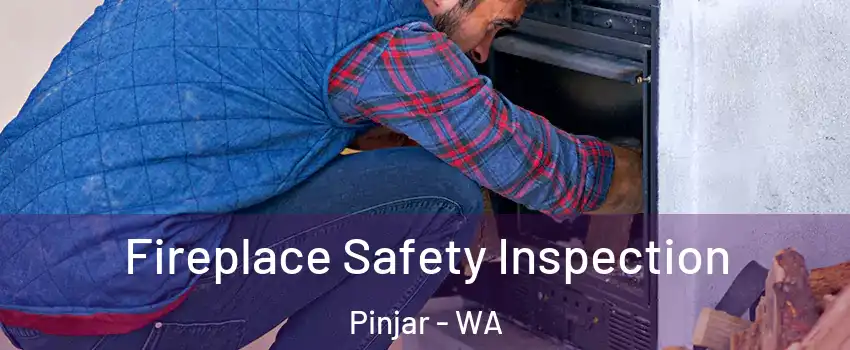 Fireplace Safety Inspection Pinjar - WA