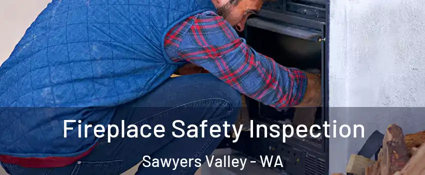 Fireplace Safety Inspection Sawyers Valley - WA