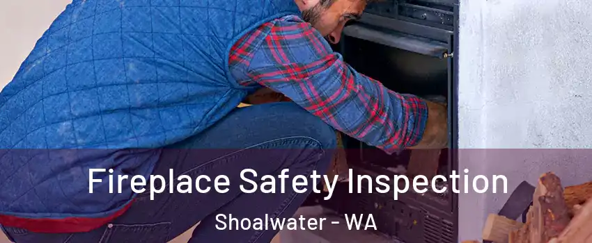 Fireplace Safety Inspection Shoalwater - WA
