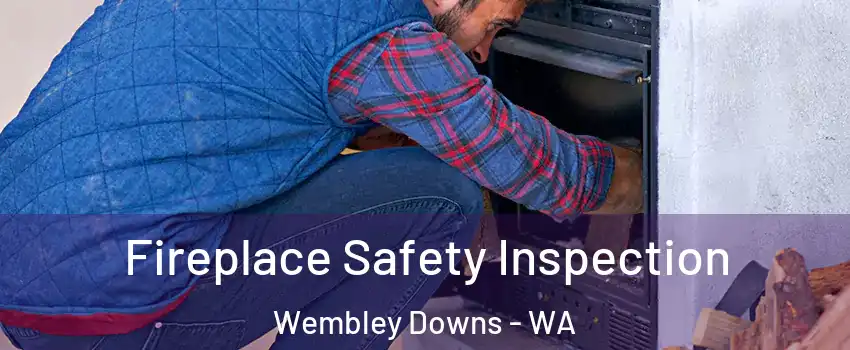 Fireplace Safety Inspection Wembley Downs - WA