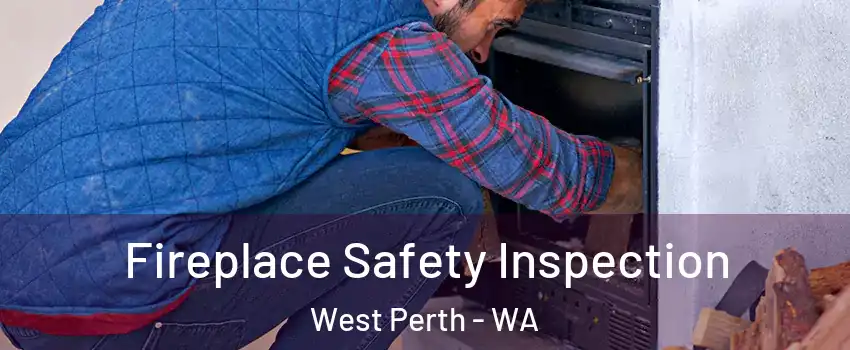 Fireplace Safety Inspection West Perth - WA