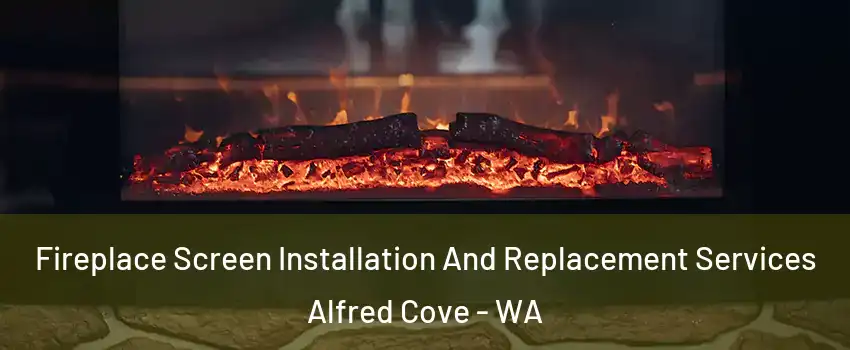 Fireplace Screen Installation And Replacement Services Alfred Cove - WA