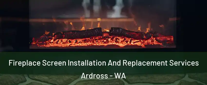 Fireplace Screen Installation And Replacement Services Ardross - WA