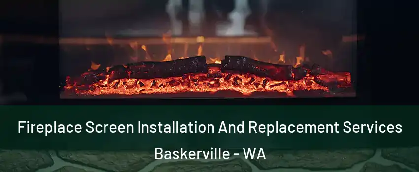 Fireplace Screen Installation And Replacement Services Baskerville - WA