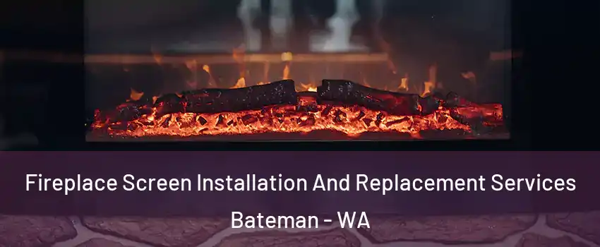 Fireplace Screen Installation And Replacement Services Bateman - WA