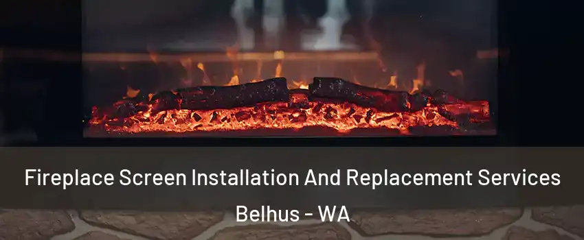 Fireplace Screen Installation And Replacement Services Belhus - WA