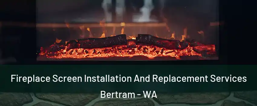 Fireplace Screen Installation And Replacement Services Bertram - WA