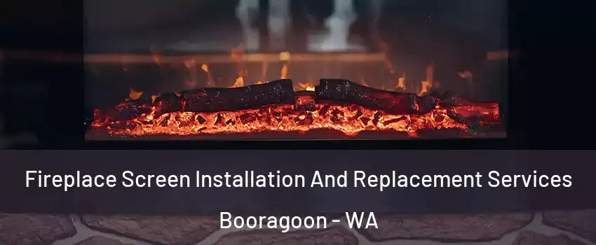 Fireplace Screen Installation And Replacement Services Booragoon - WA