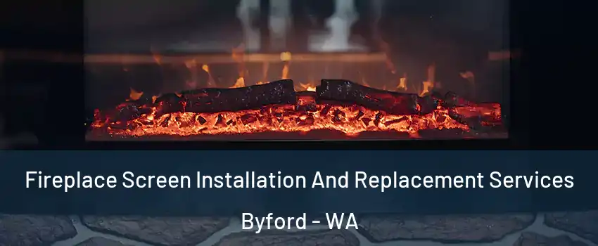 Fireplace Screen Installation And Replacement Services Byford - WA