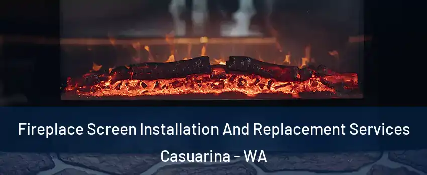 Fireplace Screen Installation And Replacement Services Casuarina - WA