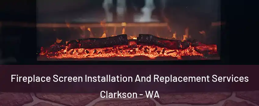 Fireplace Screen Installation And Replacement Services Clarkson - WA