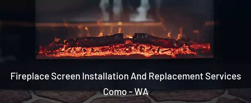 Fireplace Screen Installation And Replacement Services Como - WA
