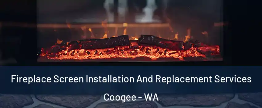 Fireplace Screen Installation And Replacement Services Coogee - WA
