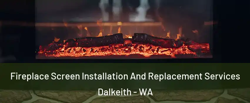 Fireplace Screen Installation And Replacement Services Dalkeith - WA