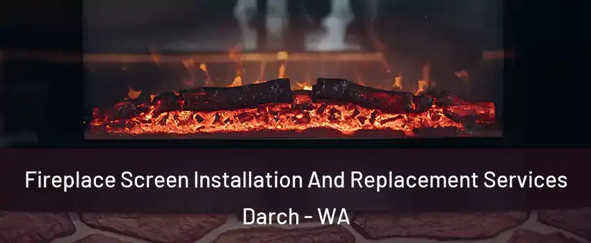 Fireplace Screen Installation And Replacement Services Darch - WA