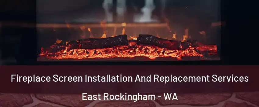 Fireplace Screen Installation And Replacement Services East Rockingham - WA