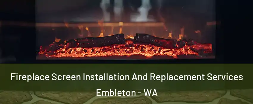Fireplace Screen Installation And Replacement Services Embleton - WA