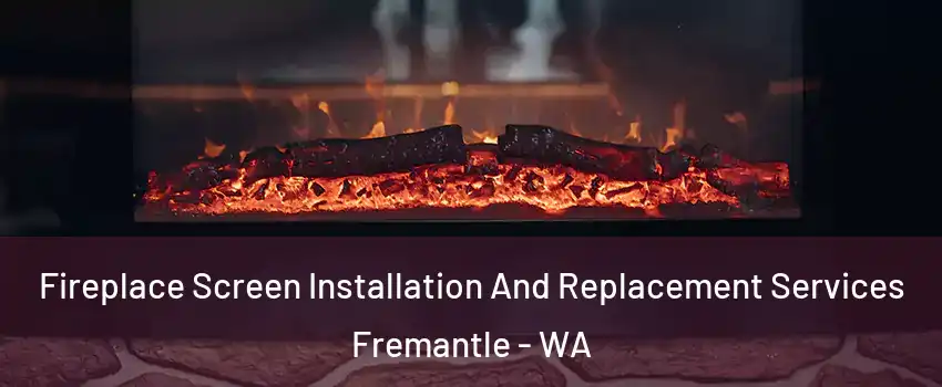 Fireplace Screen Installation And Replacement Services Fremantle - WA
