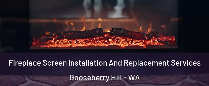 Fireplace Screen Installation And Replacement Services Gooseberry Hill - WA