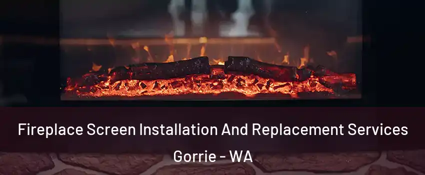 Fireplace Screen Installation And Replacement Services Gorrie - WA