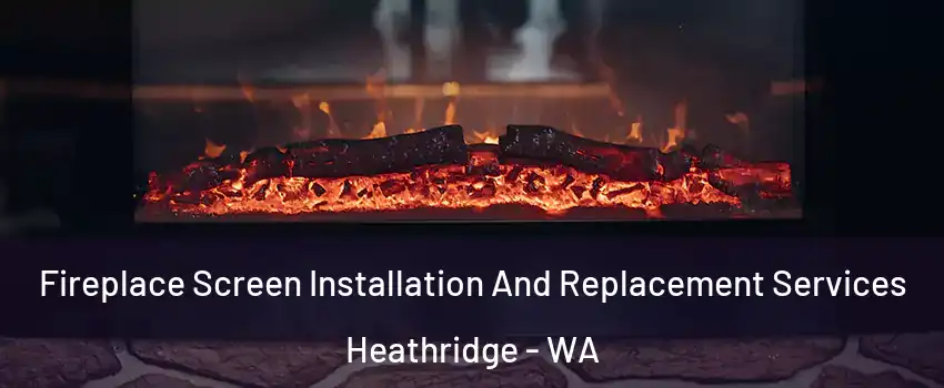 Fireplace Screen Installation And Replacement Services Heathridge - WA