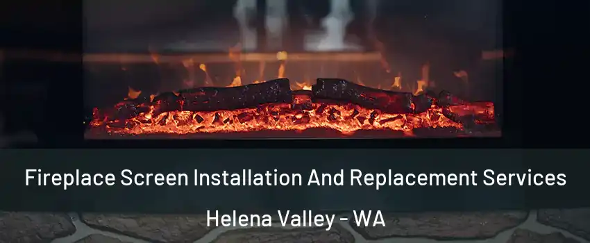 Fireplace Screen Installation And Replacement Services Helena Valley - WA